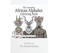 The Amazing African Alphabet Colouring Book: for children aged 8 to 88 The Shaded Edition