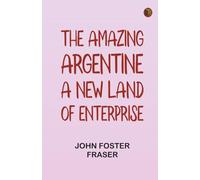 The Amazing Argentine: A New Land of Enterprise