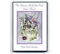 The Amazing Art of Gum Paste Sugar Flowers - Scott Clark Woolley