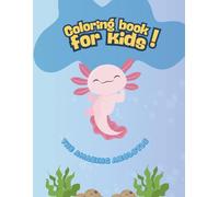 The amazing Axolotls: A Coloring book for kids