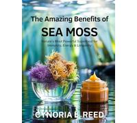 The Amazing Benefits of Sea Moss: Nature’s Most Powerful Superfood for Immunity, Energy & Longevity CYNORIA