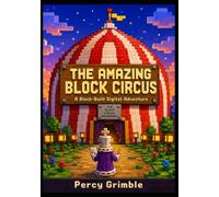 THE AMAZING BLOCK CIRCUS : A Block-Built Digital Adventure