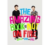 The Amazing Book is Not on Fire: The World of Dan and Phil by Howell, Dan