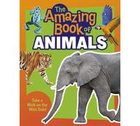 The Amazing Book of Animals: Take a Walk on the Wild Side!