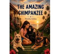 THE AMAZING CHIMPANZEE: An Animal Rescue Adventure About Friendship, Courage and Finding Home