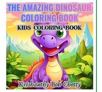 THE AMAZING DINOSAUR COLORING BOOK: Coloring Book for kids ages 4+. Featuring Super Easy, Bold and Simple designs