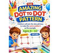 The Amazing Dot-to-Dot Pattern Activity Book for Kids Ages 8-10: Fun Connect the Dots Puzzles and Pattern Drawing Activities