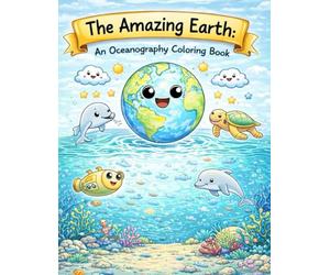 The Amazing Earth: An Oceanography Coloring Book