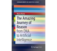 The Amazing Journey of Reason: from DNA to Artificial Intelligence