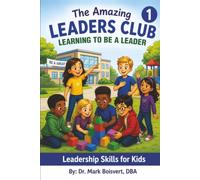 The Amazing Leaders Club: A Fun Guide to Being a Great Leader