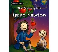 The Amazing Life of Isaac Newton: Gravity, Motion and Genius for Kids