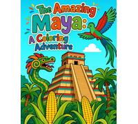 The Amazing Maya: A Coloring Adventure: Explore the Ancient Mayan Civilization