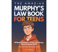 The Amazing Murphy's Law Book For Teens: 61 Engaging Lessons to Boost Confidence, Handle Setbacks, and Stay Calm with Teen-Tested Techniques, For Teens 13-17