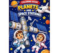 The Amazing Planets and Space Stations: A Fun Space Coloring Book Featuring Astronauts, Rockets, Planets, and Galactic Adventures.