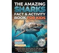 The Amazing Shark Fact & Activity Book for Kids: Interactive Shark Activity Book for Kids Ages 8-12: 240 Fun Facts, Mazes, Word Search, Coloring, Quizzes & Logic Puzzles for Ocean Lovers