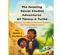 The Amazing Social Studies Adventures Of Tommy & Turbo: Exploring The National Heroes Of Jamaica: Meet George William Gordon