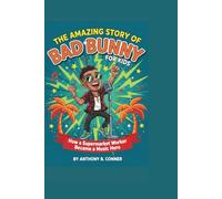 THE AMAZING STORY OF BAD BUNNY FOR KIDS: How a Supermarket Worker Became a Music Hero