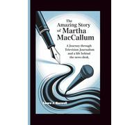 THE AMAZING STORY OF MARTHA MACCALLUM: A Journey Through Television Journalism and a Life Behind the News Desk