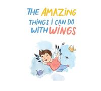 The Amazing Things I Can Do With Wings