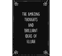 The Amazing Thoughts And Brilliant Ideas Of Elijah: Personalized Journal for Creative Thoughts and Daily Inspiration