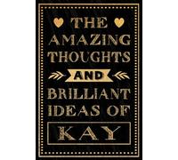 The Amazing Thoughts And Brilliant Ideas Of Kay: Personalized Name Journal for Kay | Gift For Girls, Women and Girlfriend, Lined Notebook 6x9 Inches ,120 Pages