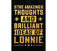 The Amazing Thoughts And Brilliant Ideas Of Lonnie: Personalized Name Notebook for Creative Writing and Unique Ideas, 120 Pages, 6 x 9 Inch