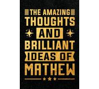 The Amazing Thoughts And Brilliant Ideas Of Mathew: Personalized Name Notebook for Creative Writing and Unique Ideas, 120 Pages, 6 x 9 Inch
