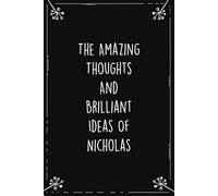 The Amazing Thoughts And Brilliant Ideas Of Nicholas: Personalized Journal for Creative Thoughts and Daily Inspiration