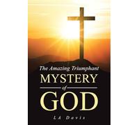 The Amazing Triumphant Mystery of God