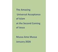 The Amazing Universal Acceptance of Islam at the Second Coming of Jesus