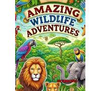 The Amazing Wildlife Adventures: A Coloring Book For Ages 4-8 (also enjoyable for teens and adults): Fun for Kids & Stress Relief for Adults