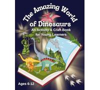 The Amazing World of Dinosaurs: An Activity & Craft Book for Young Learners