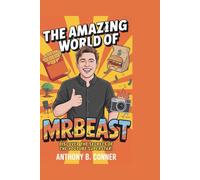 THE AMAZING WORLD OF MRBEAST: Discover the Secrets of the YouTube Superstar!