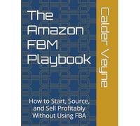 The Amazon FBM Playbook: A Beginner's Guide to Online Arbitrage, Sourcing, and Profitable Selling Without FBA