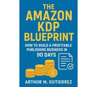 The Amazon KDP Blueprint: How to Build a Profitable Publishing Business in 90 Days