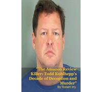The Amazon Review Killer: Todd Kohlhepp's Decade of Deception and Murder