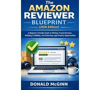 The Amazon Reviewer Blueprint (2026 Edition): A Beginner-Friendly Guide to Writing Trusted Reviews, Building Credibility, and Unlocking Legit Product Opportunities