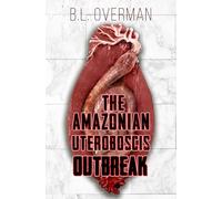 The Amazonian Uteroboscis: Outbreak (Primeval Ones Book 4: Parasites of Pleasure Series 2) an Erotic Horror, Lovecraftian Splatterpunk Novel