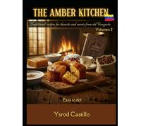 THE AMBER KITCHEN: Traditional recipes for desserts and sweets from old Venezuela