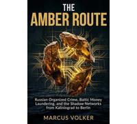 The Amber Route: Russian Organized Crime, Baltic Money Laundering, and the Shadow Networks from Kaliningrad to Berlin