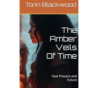 The Amber Veils Of Time: Past Present and Future