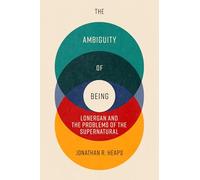 The Ambiguity of Being: Lonergan and the Problems of the Supernatural