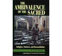 The Ambivalence of the Sacred: Religion, Violence, and Reconciliation