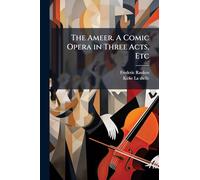 The Ameer. A Comic Opera in Three Acts, Etc