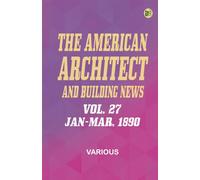 The American Architect and Building News Vol. 27 Jan-Mar 1890