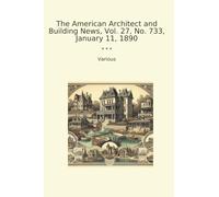 The American Architect and Building News, Vol. 27, No. 733, January 11, 1890