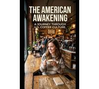The American Awakening: A Journey Through U.S. Coffee Culture