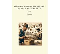 The American Bee Journal, Vol. VI, No. 4, October 1870