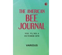 The American Bee Journal, Vol. VI, No. 4, October 1870