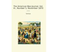 The American Bee Journal, Vol. VI., Number 5, November 1870